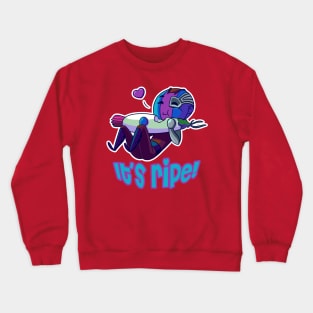 It's ripe! Crewneck Sweatshirt